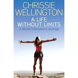 Chrissie Wellington - A life without limits